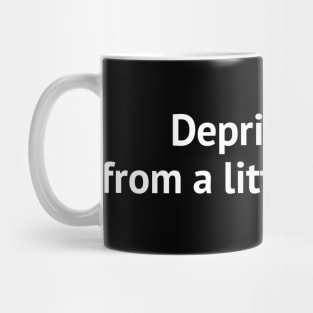 Deprive yourself from a little pleasure Mug